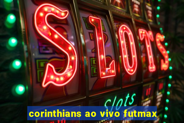 corinthians ao vivo futmax